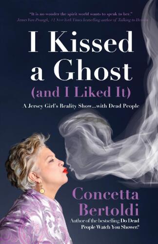 I Kissed a Ghost (and I Liked It): A Jersey Girl’s Reality Show … with Dead People