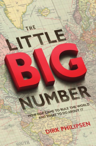 The Little Big Number: How GDP Came to Rule the World and What to Do about It