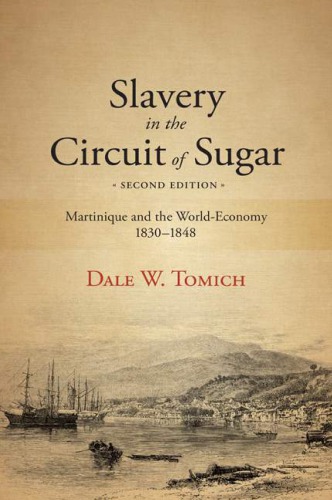 Slavery in the Circuit of Sugar: Martinique and the World-Economy, 1830–1848