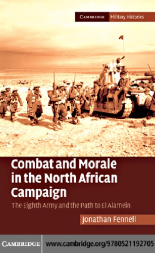 Combat and Morale in the North African Campaign : The Eighth Army and the Path to El Alamein