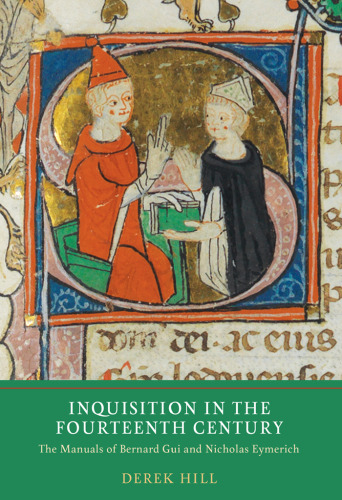 Inquisition in the Fourteenth Century: The Manuals of Bernard Gui and Nicholas Eymerich