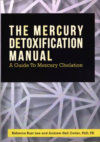 The Mercury Detoxification Manual: A Guide to Mercury Chelation