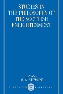Studies in the Philosophy of the Scottish Enlightenment (Oxford Studies in the History of Philosophy, Vol 1)