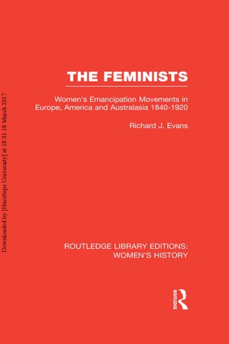 The Feminists: Women’s Emancipation Movements in Europe, America and Australasia 1840-1920