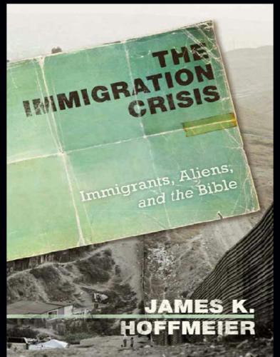The Immigration Crisis : Immigrants, Aliens, and the Bible