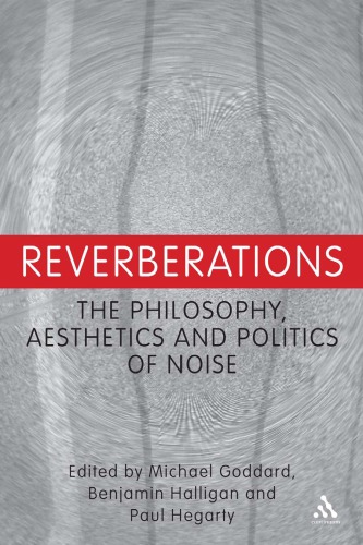 Reverberations: The Philosophy, Aesthetics and Politics of Noise
