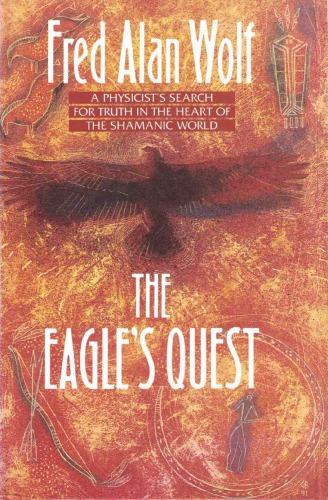 The eagle’s quest : a physicist’s search for truth in the heart of the Shamanic world