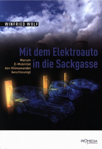 Mit dem Elektroauto in die Sackgasse - Warum E-Mobilität den Klimawandel beschleunigt