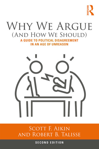 Why We Argue (And How We Should): A Guide To Political Disagreement In The Age Of Unreason