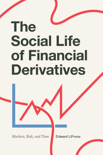 The Social Life of Financial Derivatives: Markets, Risk, and Time