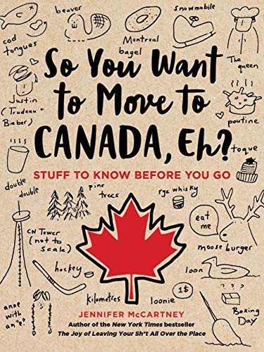 So You Want to Move to Canada, Eh? Stuff to Know Before You Go
