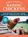 Storey’s Guide to Raising Chickens: Breed Selection, Facilities, Feeding, Health Care, Managing Layers Meat Birds