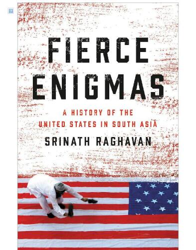 Fierce Enigmas: A history of the United States in South Asia