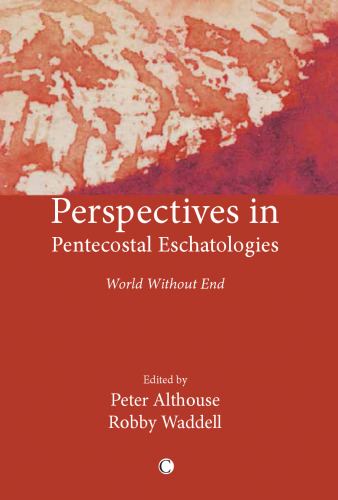 Perspectives in Pentecostal eschatologies : world without end