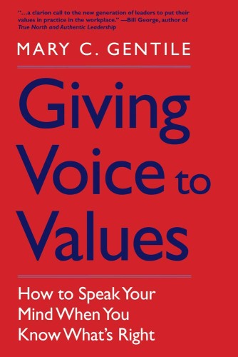 Giving Voice to Values: How to Speak Your Mind When You Know What’s Right