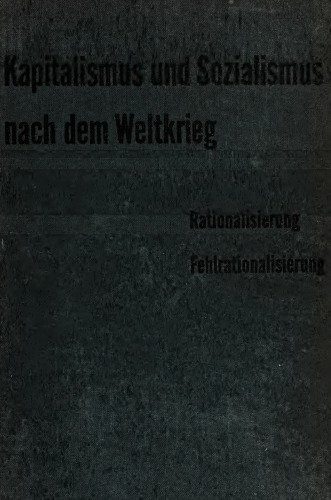 Kapitalismus und Sozialismus nach dem Weltkrieg. Band 1: Rationalisierung - Fehlrationalisierung