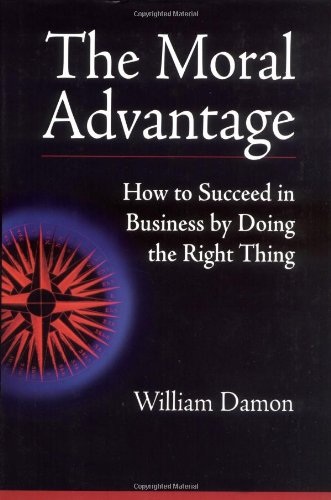 The Moral Advantage: How to Succeed in Business by Doing the Right Thing