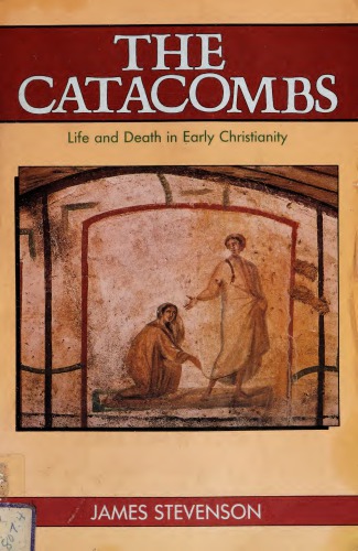 The Catacombs: Life and Death in Early Christianity