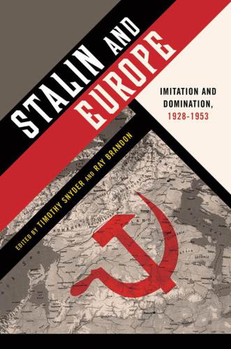 Stalin and Europe: Imitation and Domination, 1928–1953