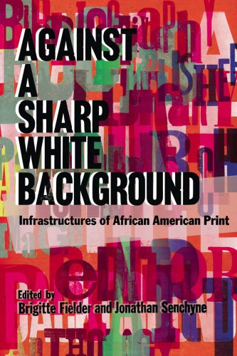 Against a Sharp White Background: Infrastructures of African American Print