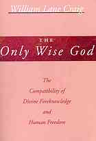 The only wise God : the compatibility of divine foreknowledge and human freedom