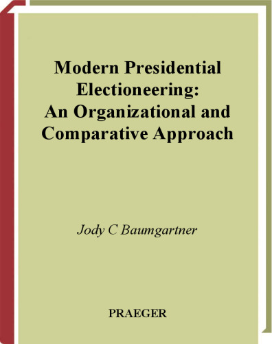 Modern presidential electioneering : an organizational and comparative approach