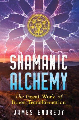 Shamanic Alchemy: The Great Work of Inner Transformation