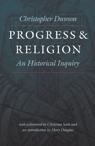 Progress and Religion: An Historical Inquiry (The Works of Christopher Dawson)
