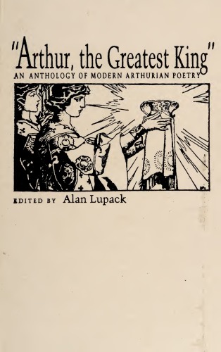 "Arthur, the greatest king" : an anthology of modern Arthurian poems