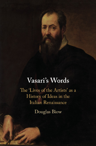 Vasari’s Words: The ’lives of the Artists’ as a History of Ideas in the Italian Renaissance