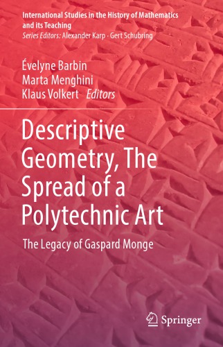 Descriptive Geometry, The Spread of a Polytechnic Art - The Legacy of Gaspard Monge