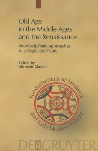Old Age in the Middle Ages and the Renaissance: Interdisciplinary Approaches to a Neglected Topic