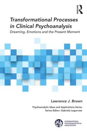 Transformational processes in clinical psychoanalysis : dreaming, emotions and the present moment