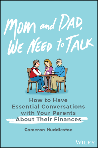 Mom and Dad, We Need to Talk: How to Have Essential Conversations with Your Parents About Their Finances