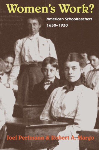 Women’s Work? : American Schoolteachers, 1650-1920.
