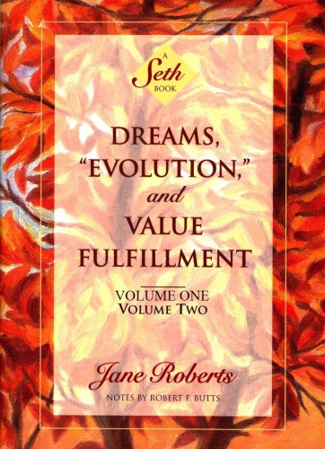 Dreams, "Evolution," and Value Fulfillment : a Seth book (Vols. 1 and 2 combined)