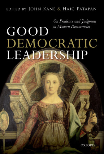 Good democratic leadership : on prudence and judgment in modern democracies