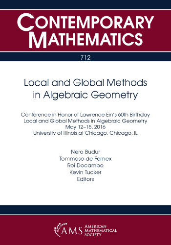 Local and global methods in algebraic geometry : conference in honor of Lawrence Ein’s 60th birthday, local and global methods in algebraic geometry, May 12-15, 2016, University of Illinois at Chicago, Chicago, Illinois