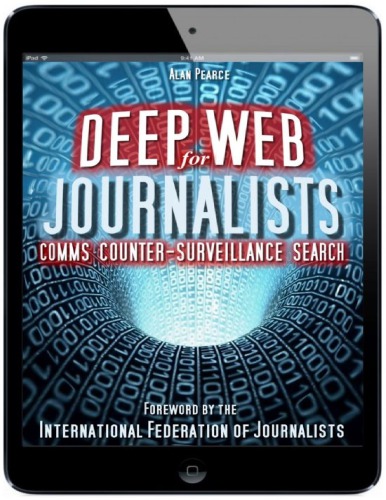The Digital Journalists’ Handbook: Deep Web For Journalists – Comms, Counter-Surveillance, Search