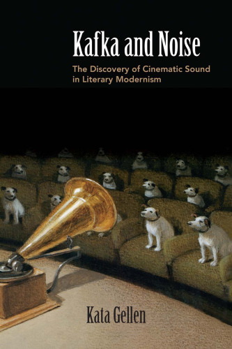 Kafka and Noise: The Discovery of Cinematic Sound in Literary Modernism