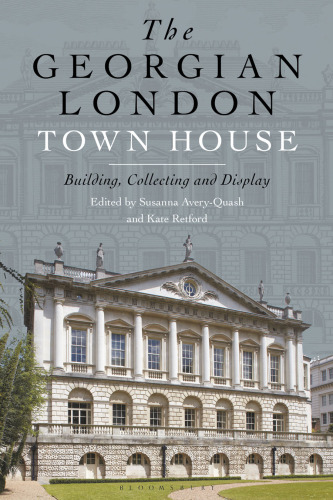 The Georgian London Town House: Building, Collecting and Display