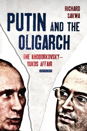 Putin and the Oligarch: The Khodorkovsky-Yukos Affair