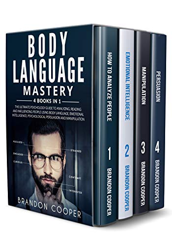 Body Language Mastery: 4 Books in 1: The Ultimate Psychology Guide to Analyzing, Reading and Influencing People Using Body Language, Emotional Intelligence, Psychological Persuasion and Manipulation