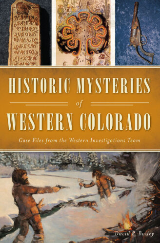 Historic Mysteries of Western Colorado: Case Files of the Western Investigations Team