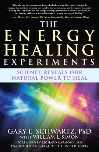 The Energy Healing Experiments: Science Reveals Our Natural Power to Heal