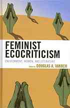 Feminist Ecocriticism: Environment, Women, and Literature