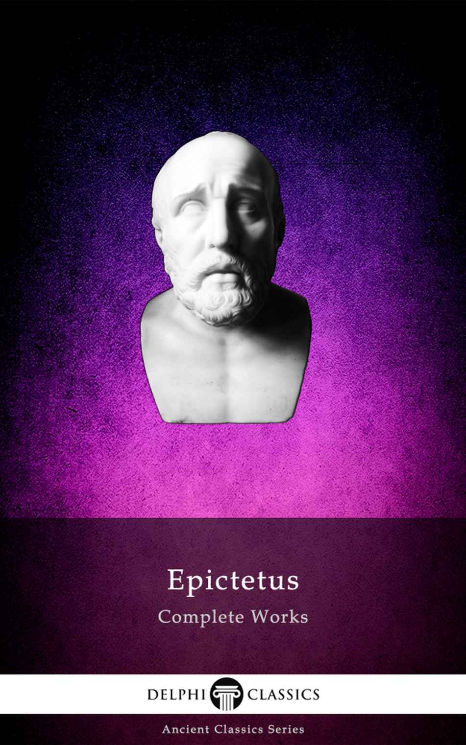 Delphi Complete Works of Epictetus (Illustrated) ()