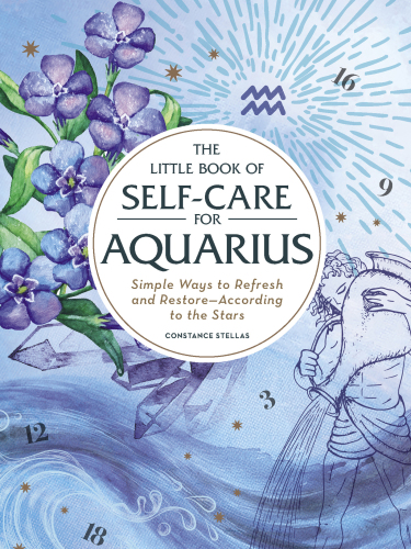 The Little Book of Self-Care for Aquarius: Simple Ways to Refresh and Restore—According to the Stars