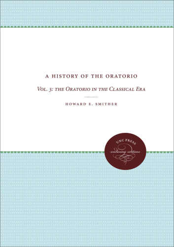 A History of the Oratorio: Vol. 3 - The Oratorio in the Classical Era