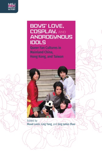 Boys’ Love, Cosplay, and Androgynous Idols: Queer Fan Cultures in Mainland China, Hong Kong, and Taiwan